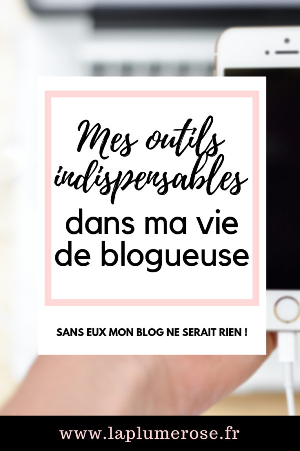 Mes Outils Indispensables Dans Ma Vie De Blogueuse La Plume Rose