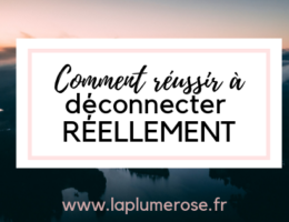 Comment réussir à déconnecter réellement