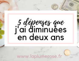 5 dépenses que j'ai diminuées en deux ans
