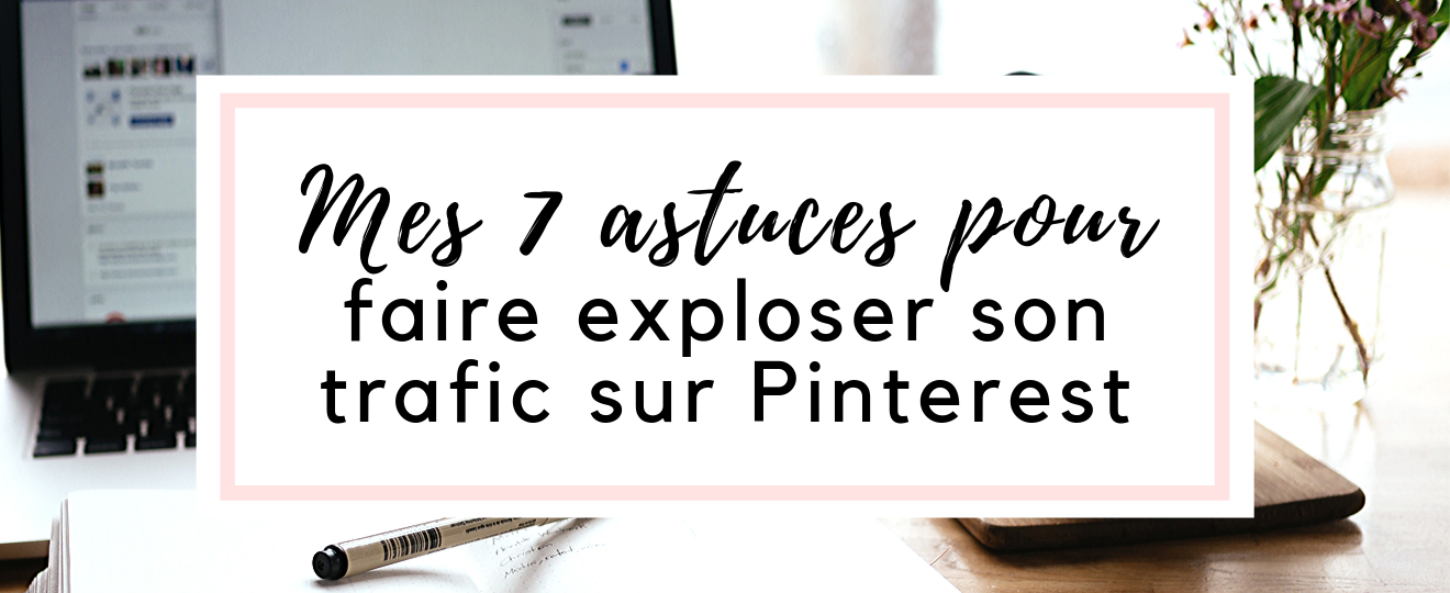 7 astuces pour faire exploser son trafic sur Pinterest