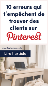 10 erreurs qui t'empêchent de trouver des clients sur Pinterest